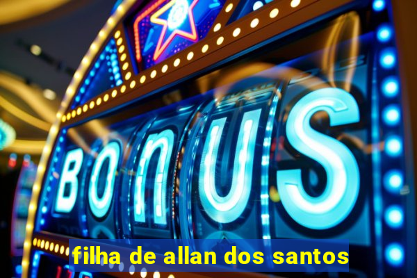 filha de allan dos santos